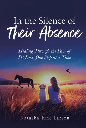 In the Silence of Their Absence: Healing Through the Pain of Pet Loss, One Step at a Time Hardcover  March 19, 2025